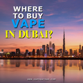 Where to Buy Vape in Dubai?